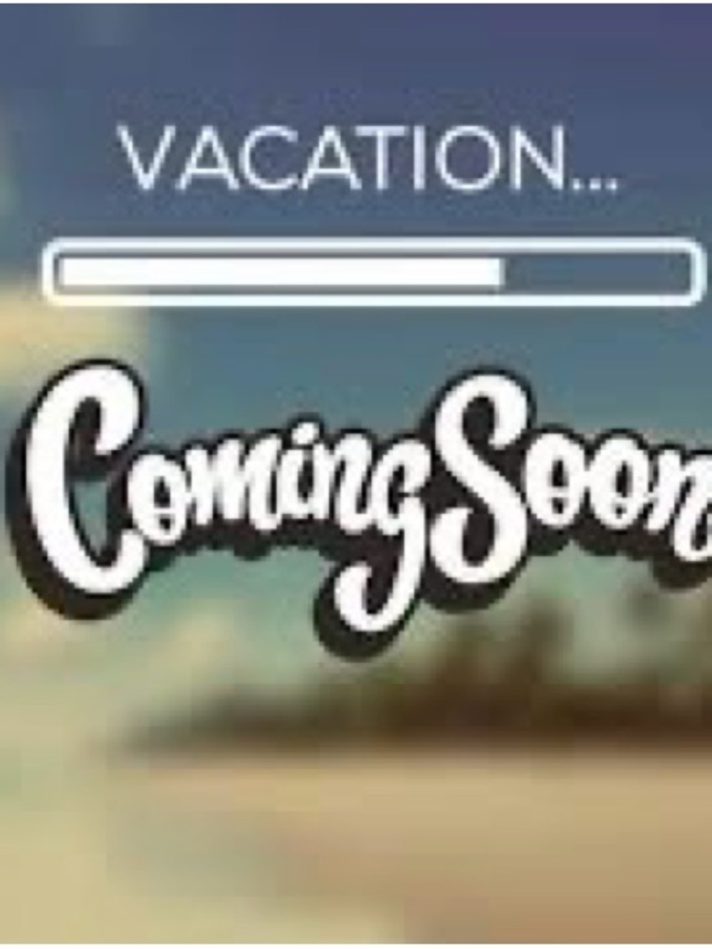 Vacation Coming Soon